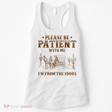 Western Please Be Patient With Me Im From The 1900s Gift Women's Tank Top