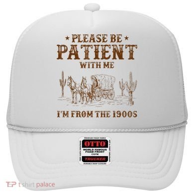 Western Please Be Patient With Me Im From The 1900s Gift Hat
