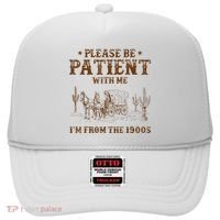 Western Please Be Patient With Me Im From The 1900s Gift Hat thumb 0