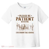 Western Please Be Patient With Me Im From The 1900s Gift Toddler T-Shirt thumb 0