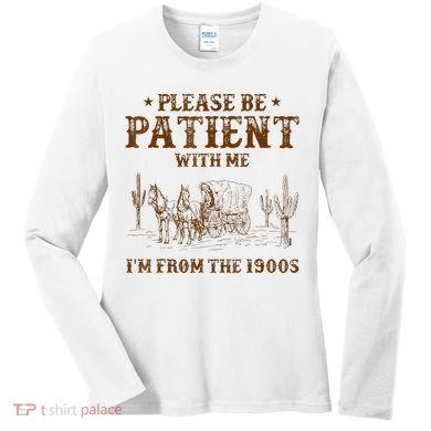 Western Please Be Patient With Me Im From The 1900s Gift Women's Long Sleeve Shirt