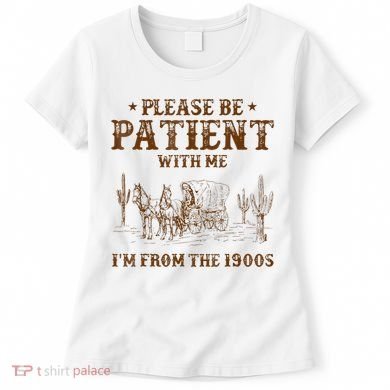 Western Please Be Patient With Me Im From The 1900s Gift Women's T-Shirt