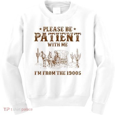 Western Please Be Patient With Me Im From The 1900s Gift Kids Sweatshirt