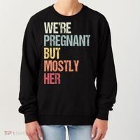 Were Pregnant But Mostly Her For An Expectant Father Gift Women's Sweatshirt thumb 0