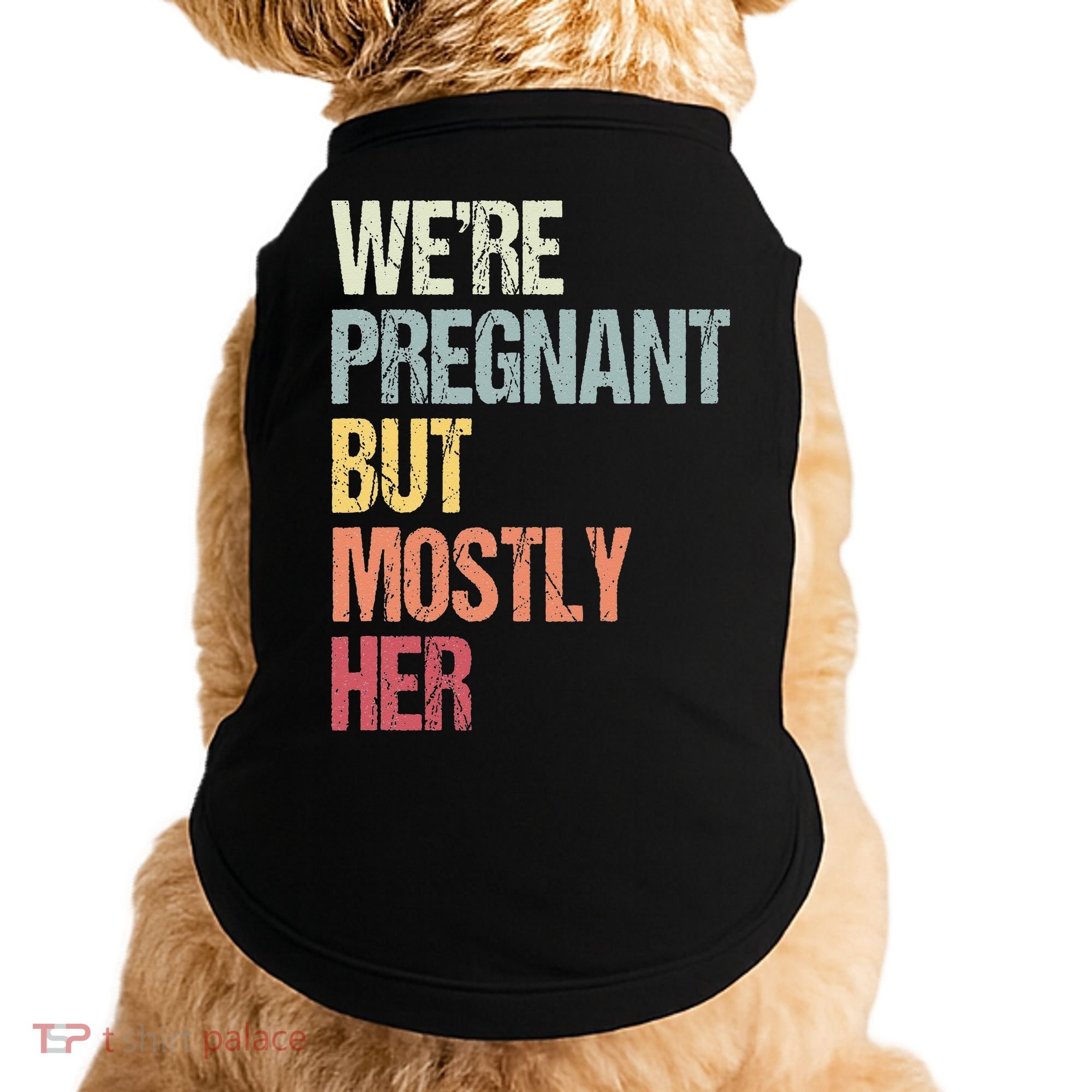 Were Pregnant But Mostly Her For An Expectant Father Gift Doggie Tank
