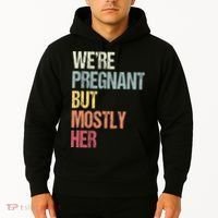 Were Pregnant But Mostly Her For An Expectant Father Gift Hoodie thumb 2