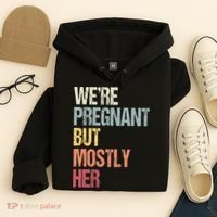 Were Pregnant But Mostly Her For An Expectant Father Gift Hoodie thumb 4