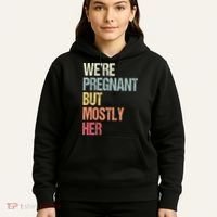 Were Pregnant But Mostly Her For An Expectant Father Gift Hoodie thumb 5