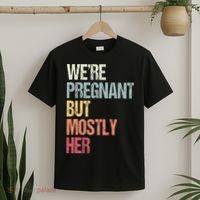 Were Pregnant But Mostly Her For An Expectant Father Gift T-Shirt thumb 2