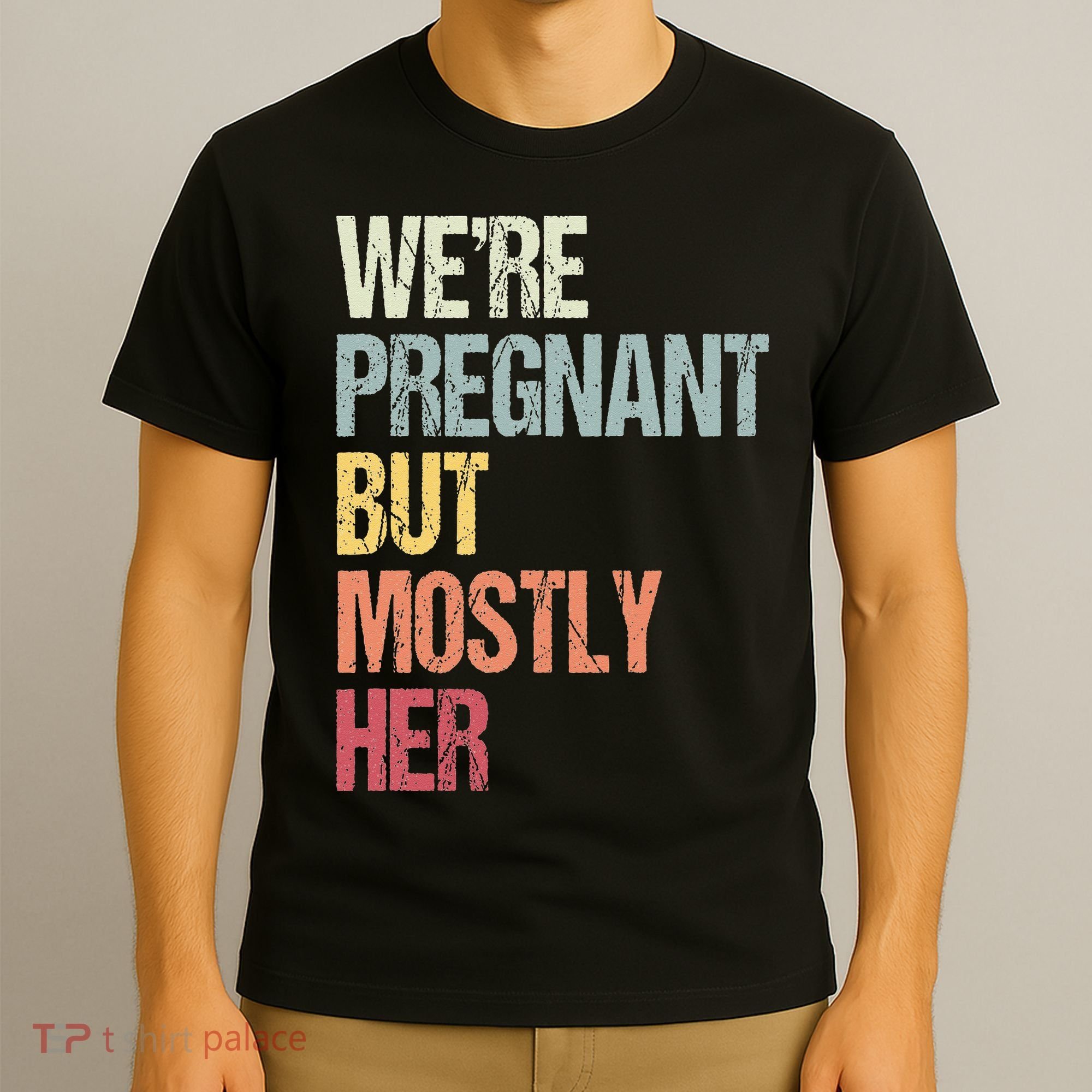 Were Pregnant But Mostly Her For An Expectant Father Gift T-Shirt
