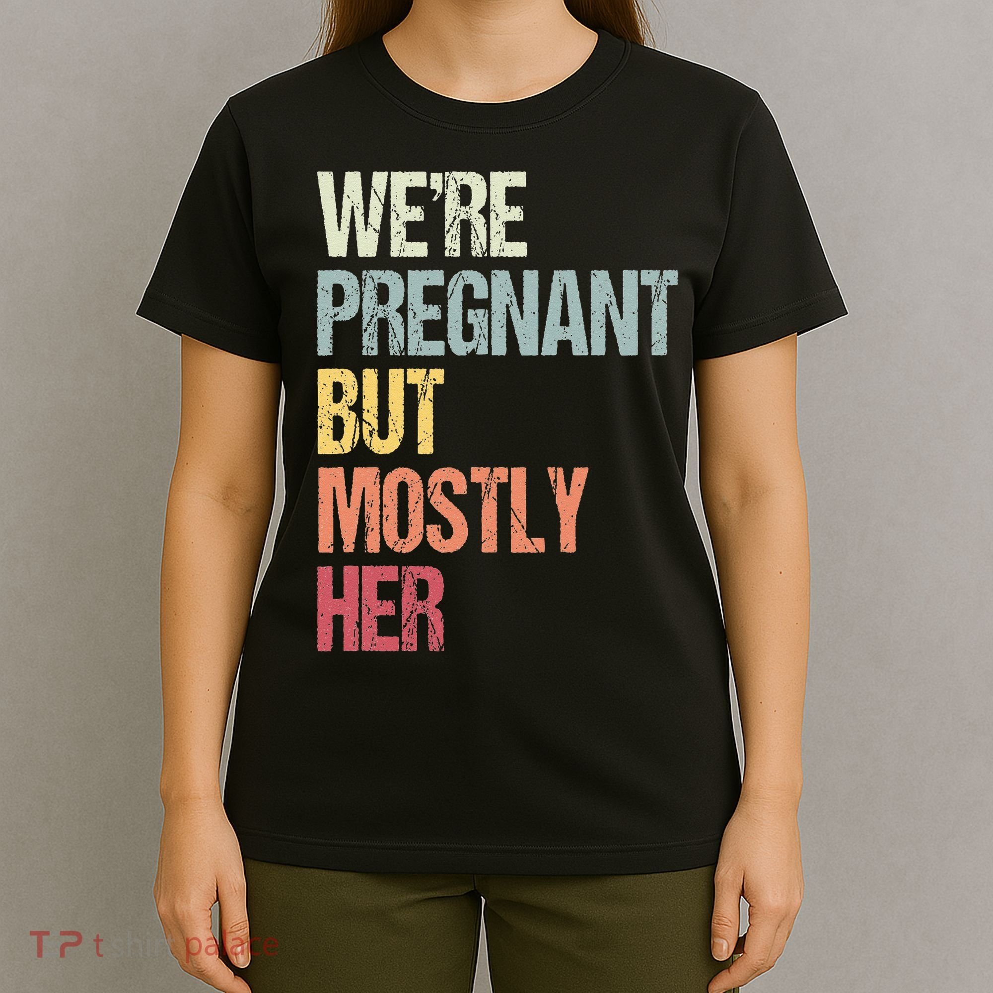 Were Pregnant But Mostly Her For An Expectant Father Gift T-Shirt