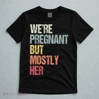 Were Pregnant But Mostly Her For An Expectant Father Gift T-Shirt thumb 5