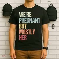 Were Pregnant But Mostly Her For An Expectant Father Gift T-Shirt thumb 6
