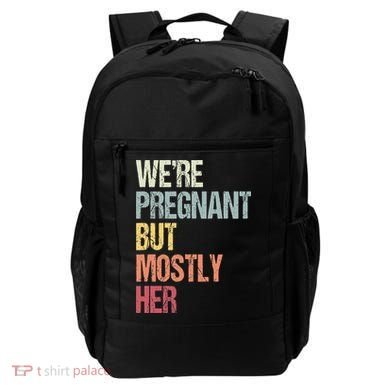 Were Pregnant But Mostly Her For An Expectant Father Gift Backpack