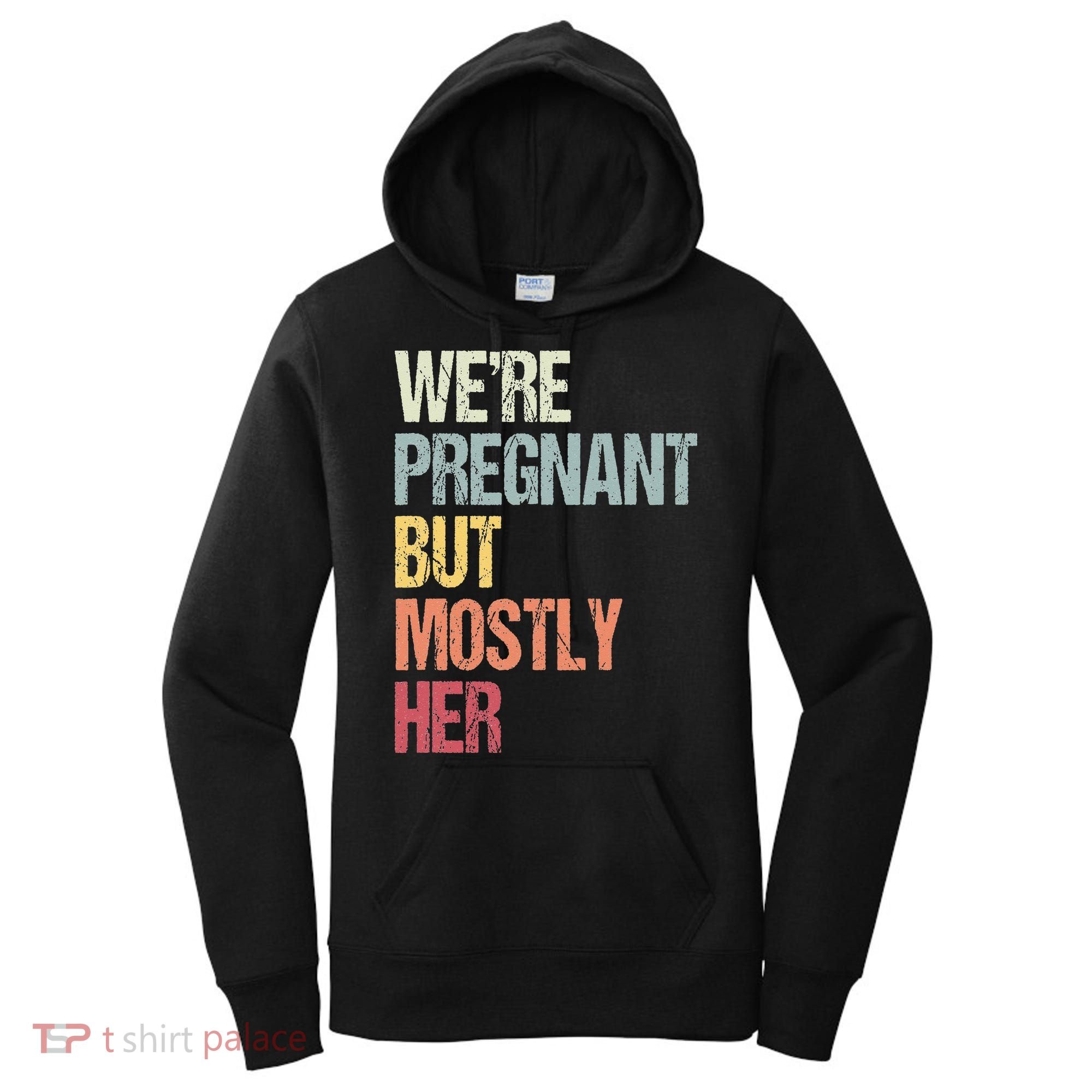 Were Pregnant But Mostly Her For An Expectant Father Gift Women's Hoodie