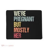 Were Pregnant But Mostly Her For An Expectant Father Gift Mousepad thumb 0