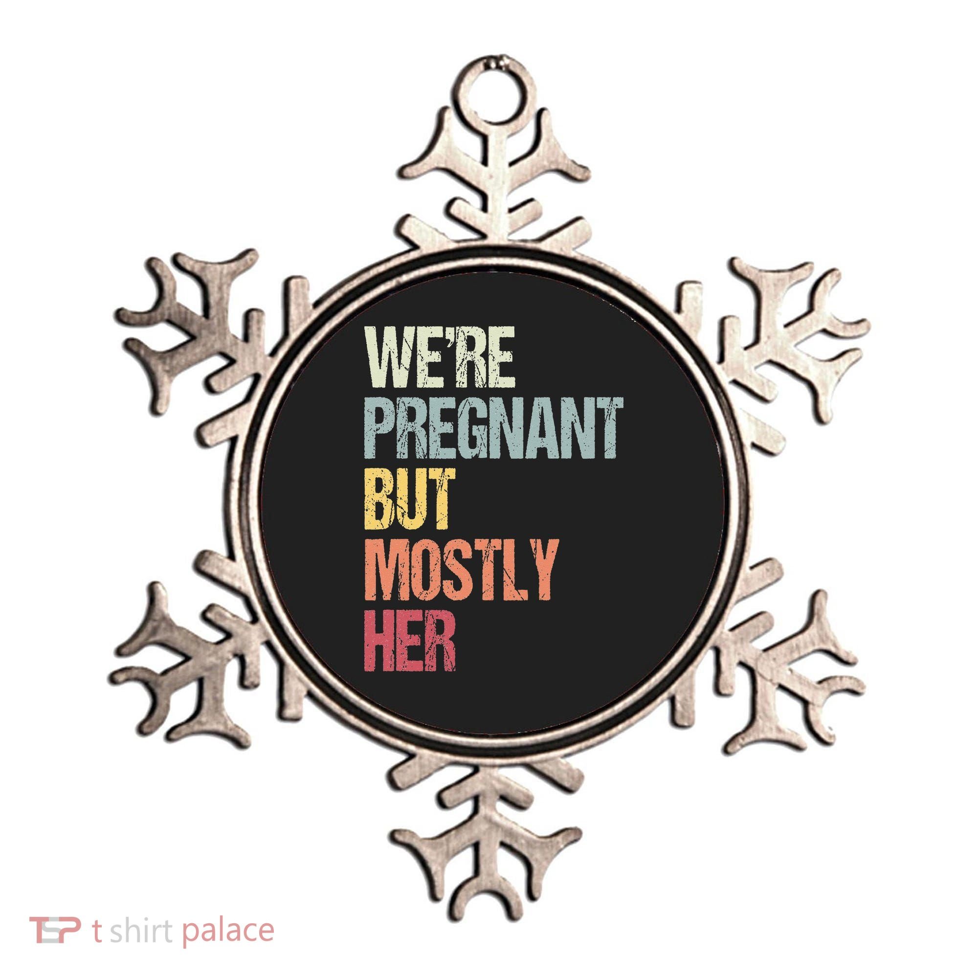 Were Pregnant But Mostly Her For An Expectant Father Gift Ornament