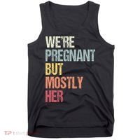 Were Pregnant But Mostly Her For An Expectant Father Gift Tank Top thumb 0