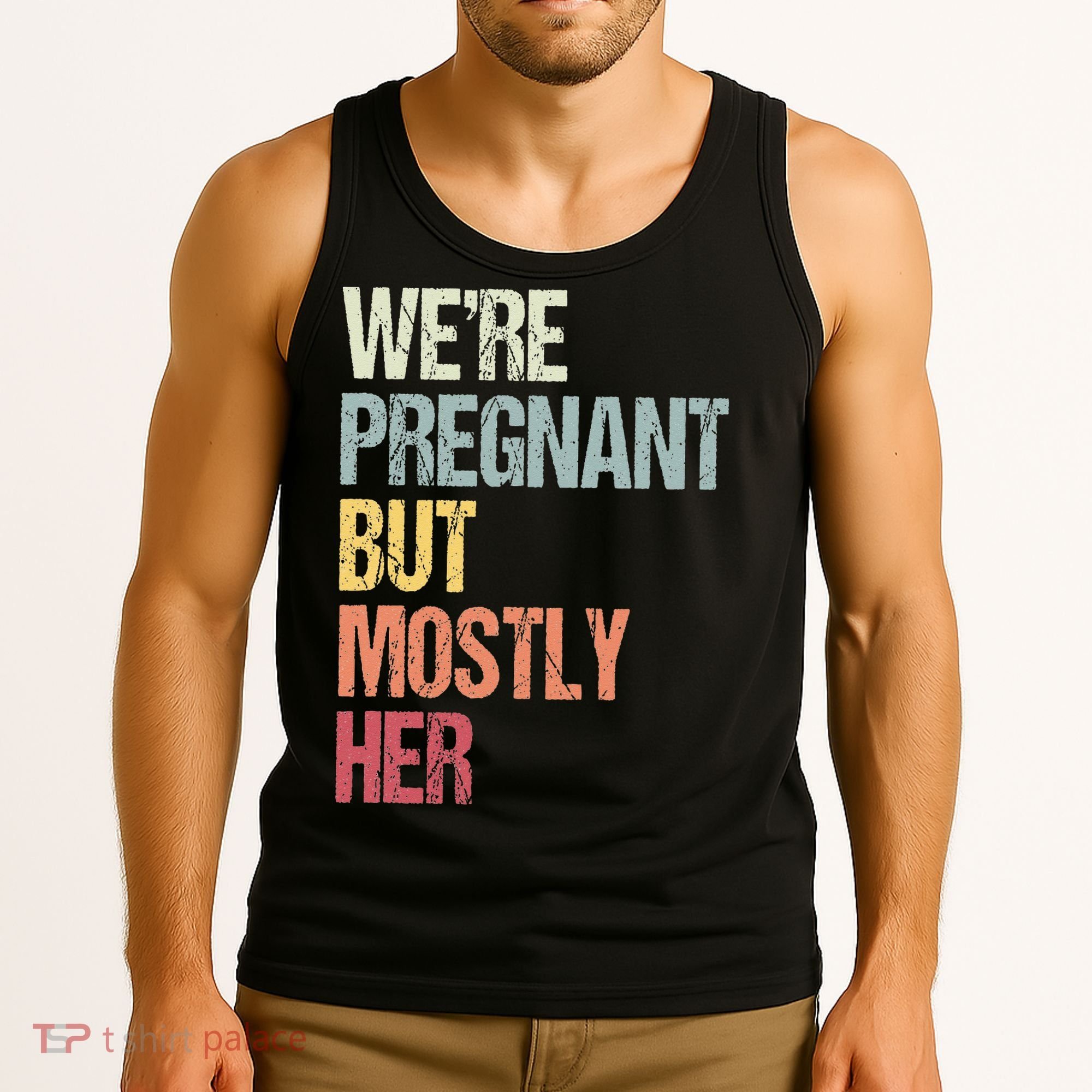 Were Pregnant But Mostly Her For An Expectant Father Gift Tank Top
