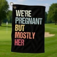 Were Pregnant But Mostly Her For An Expectant Father Gift Golf Towel thumb 1