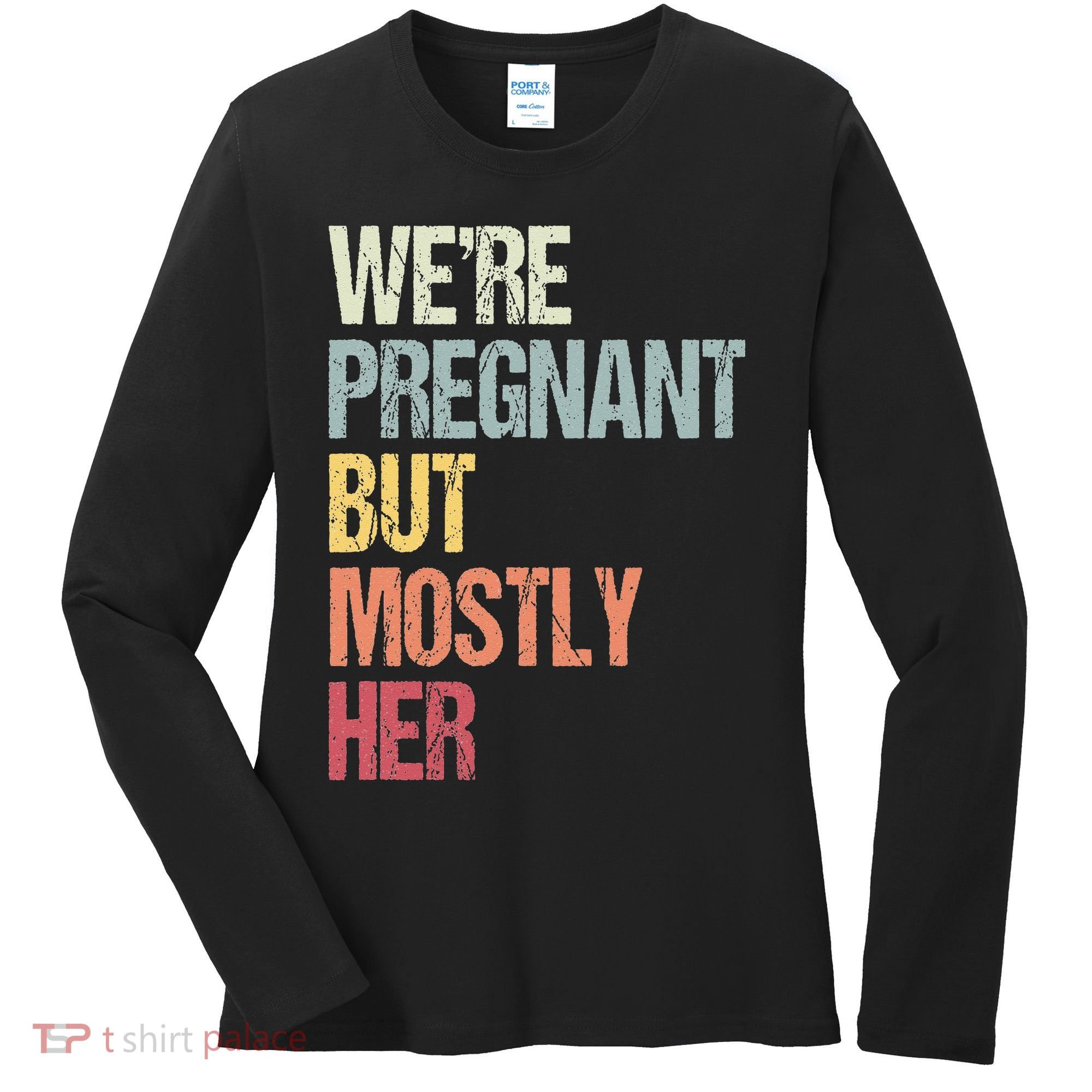 Were Pregnant But Mostly Her For An Expectant Father Gift Women's Long Sleeve Shirt