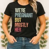 Were Pregnant But Mostly Her For An Expectant Father Gift Women's T-Shirt thumb 2