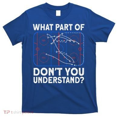 What Part Don't Understand Hockey Hockey Player T-Shirt