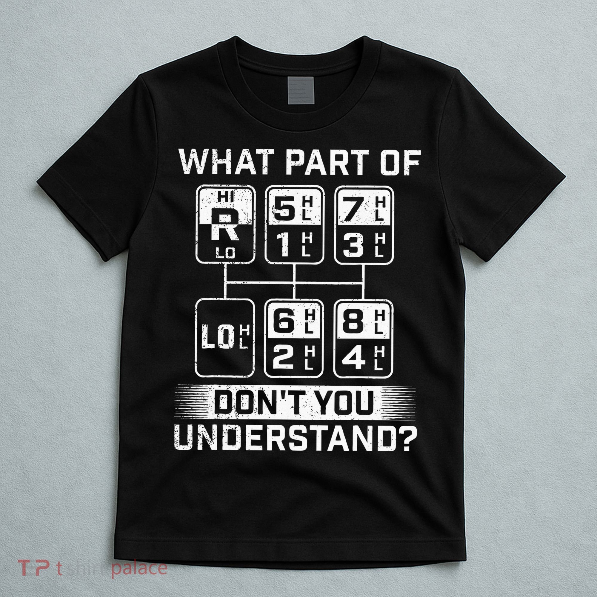 What Part DonT You Understand Trucker Semi Truck Driver T-Shirt