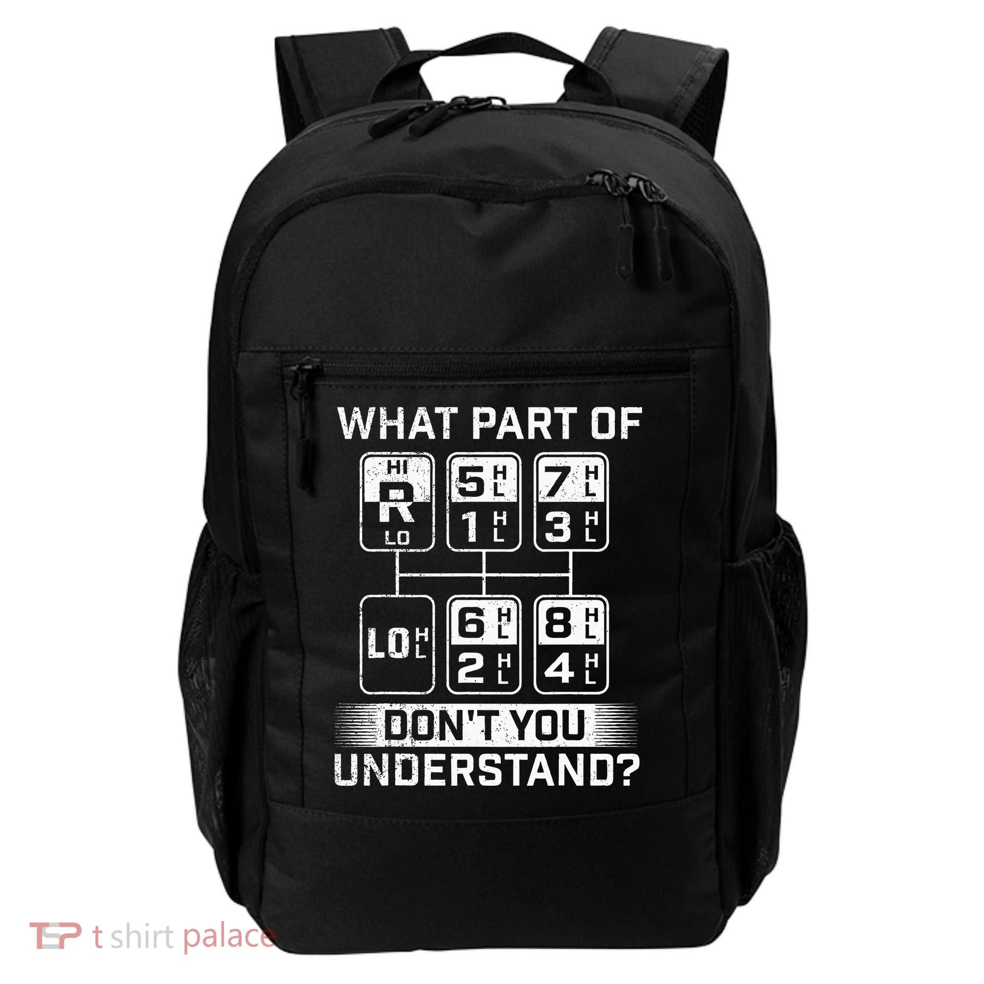 What Part DonT You Understand Trucker Semi Truck Driver Backpack