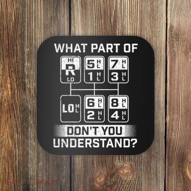 What Part DonT You Understand Trucker Semi Truck Driver Coaster