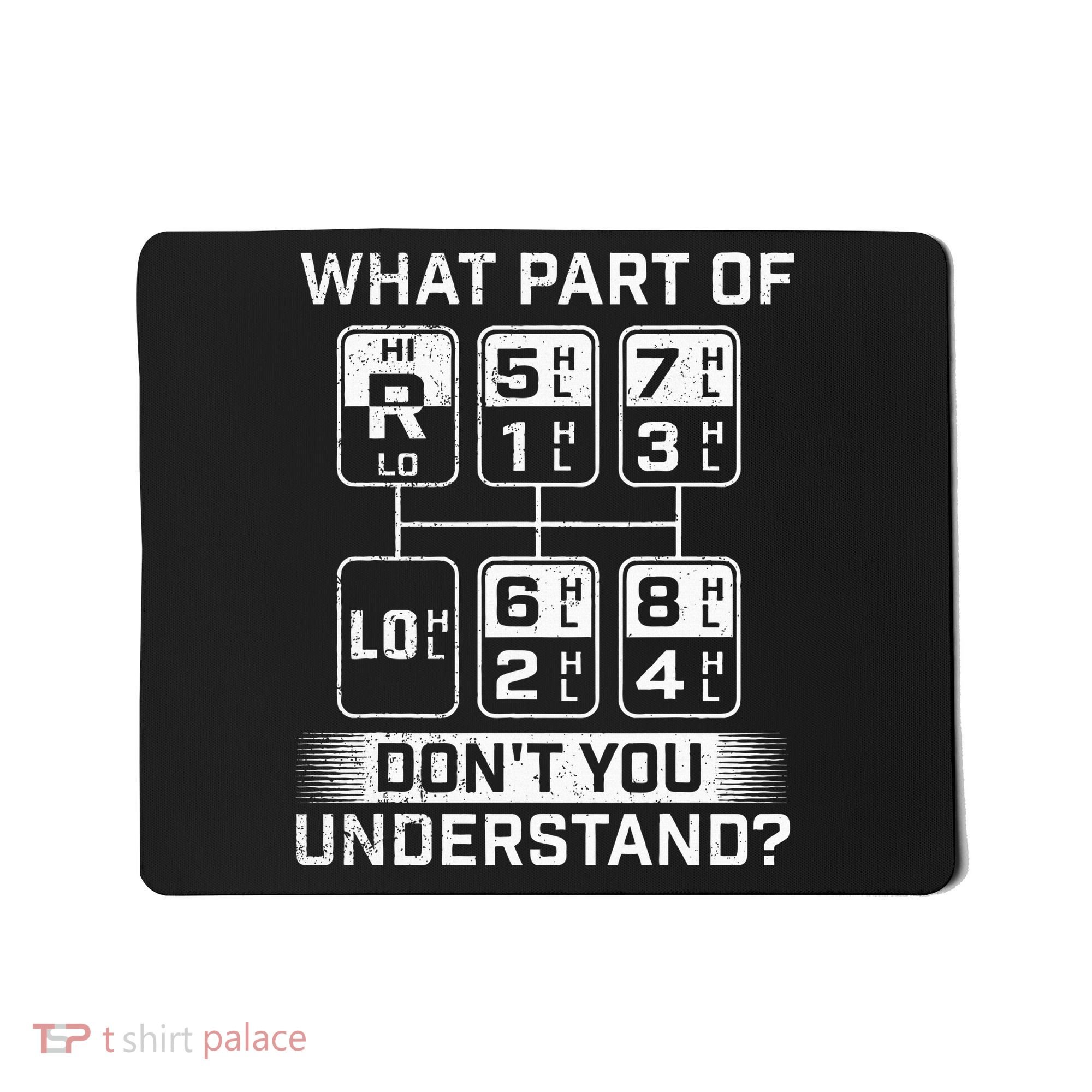What Part DonT You Understand Trucker Semi Truck Driver Mousepad