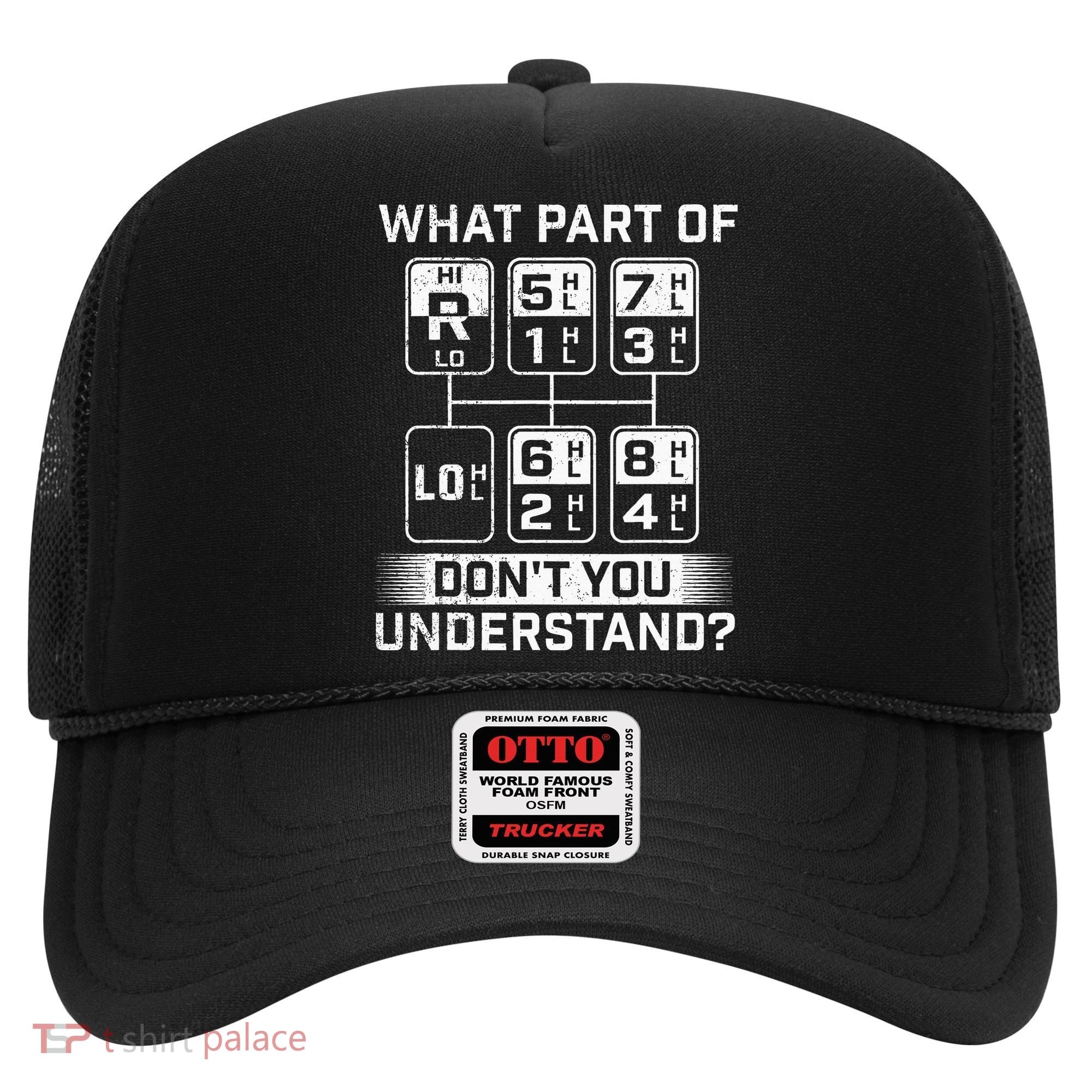 What Part DonT You Understand Trucker Semi Truck Driver Hat
