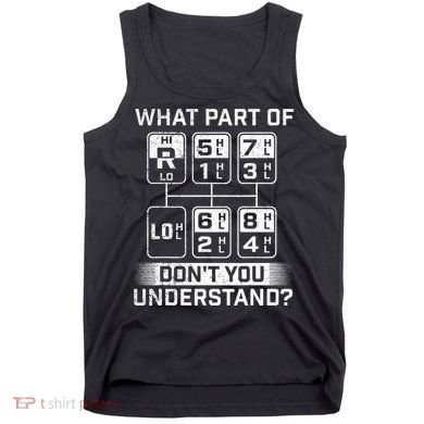 What Part DonT You Understand Trucker Semi Truck Driver Tank Top