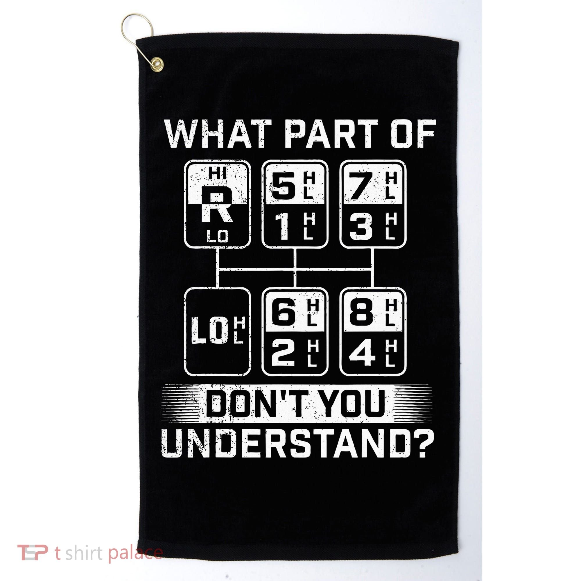 What Part DonT You Understand Trucker Semi Truck Driver Golf Towel