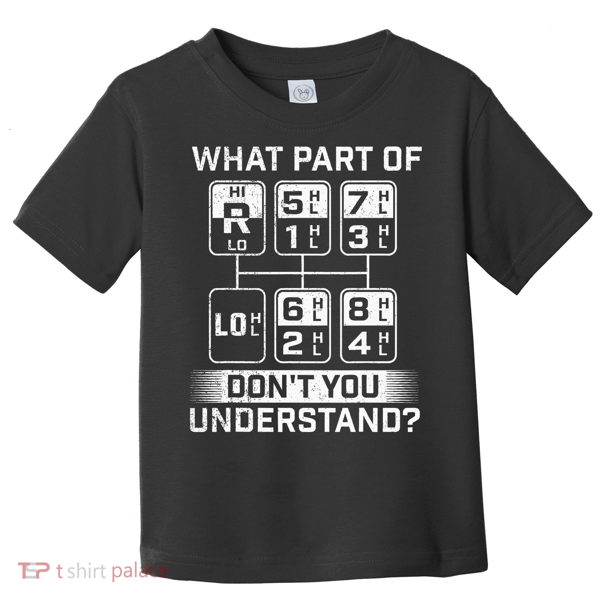 What Part DonT You Understand Trucker Semi Truck Driver Toddler T-Shirt