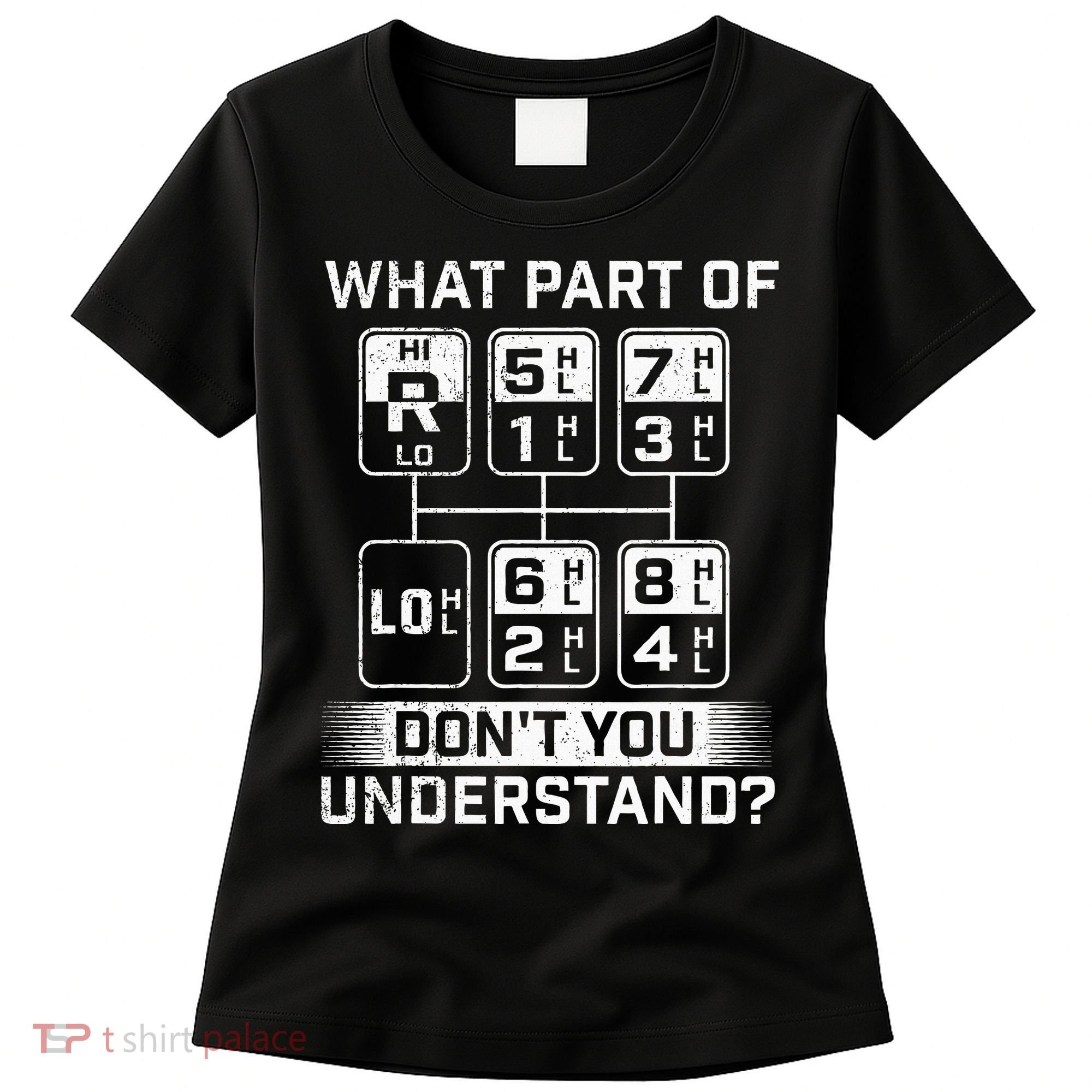 What Part DonT You Understand Trucker Semi Truck Driver Women's T-Shirt