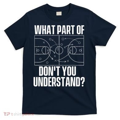 What Part Don't You Understand - Basketball Coach T-Shirt