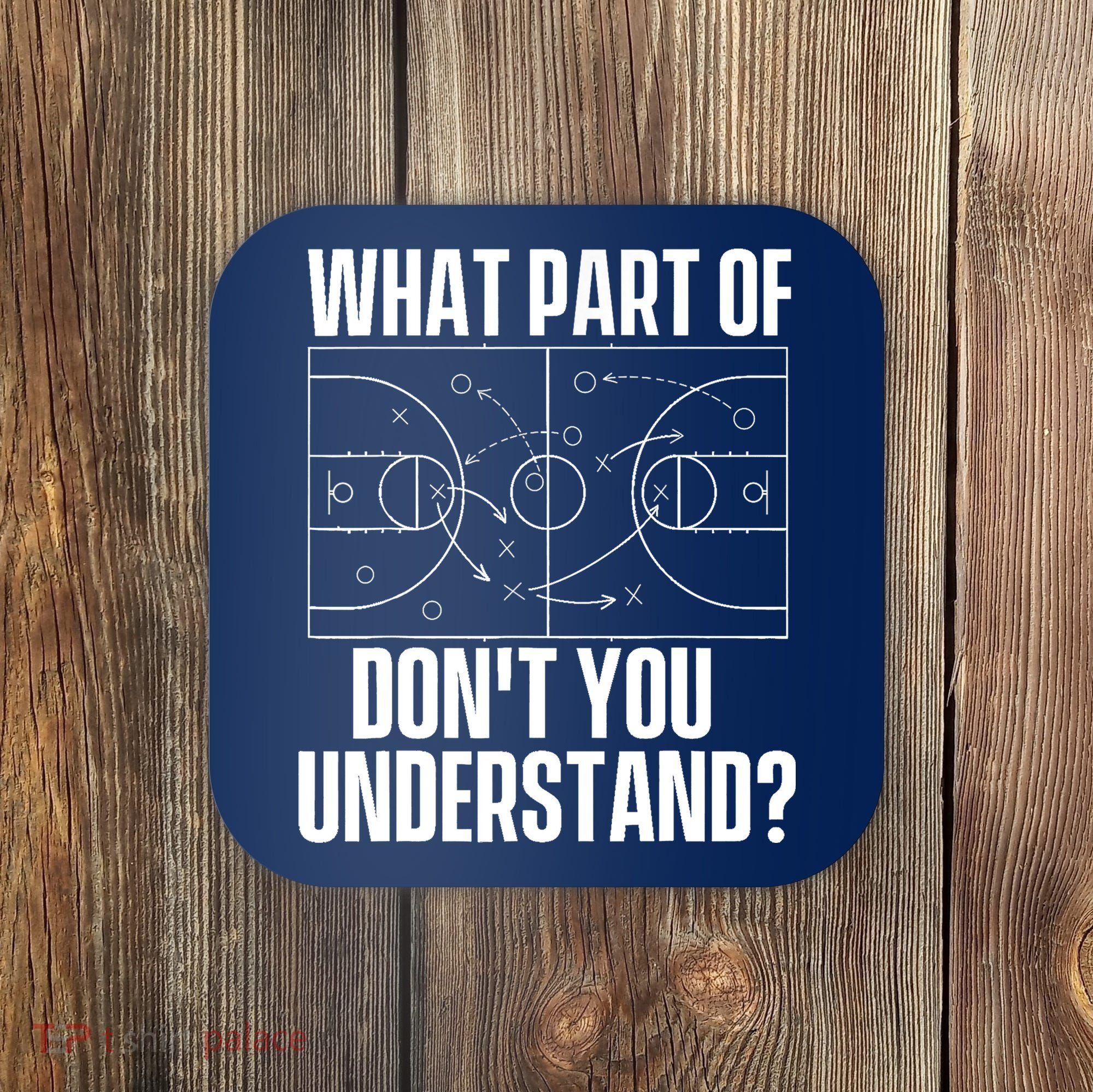 What Part Don't You Understand - Basketball Coach Coaster