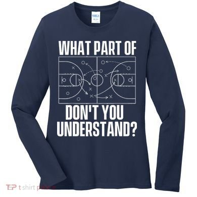 What Part Don't You Understand - Basketball Coach Women's Long Sleeve Shirt