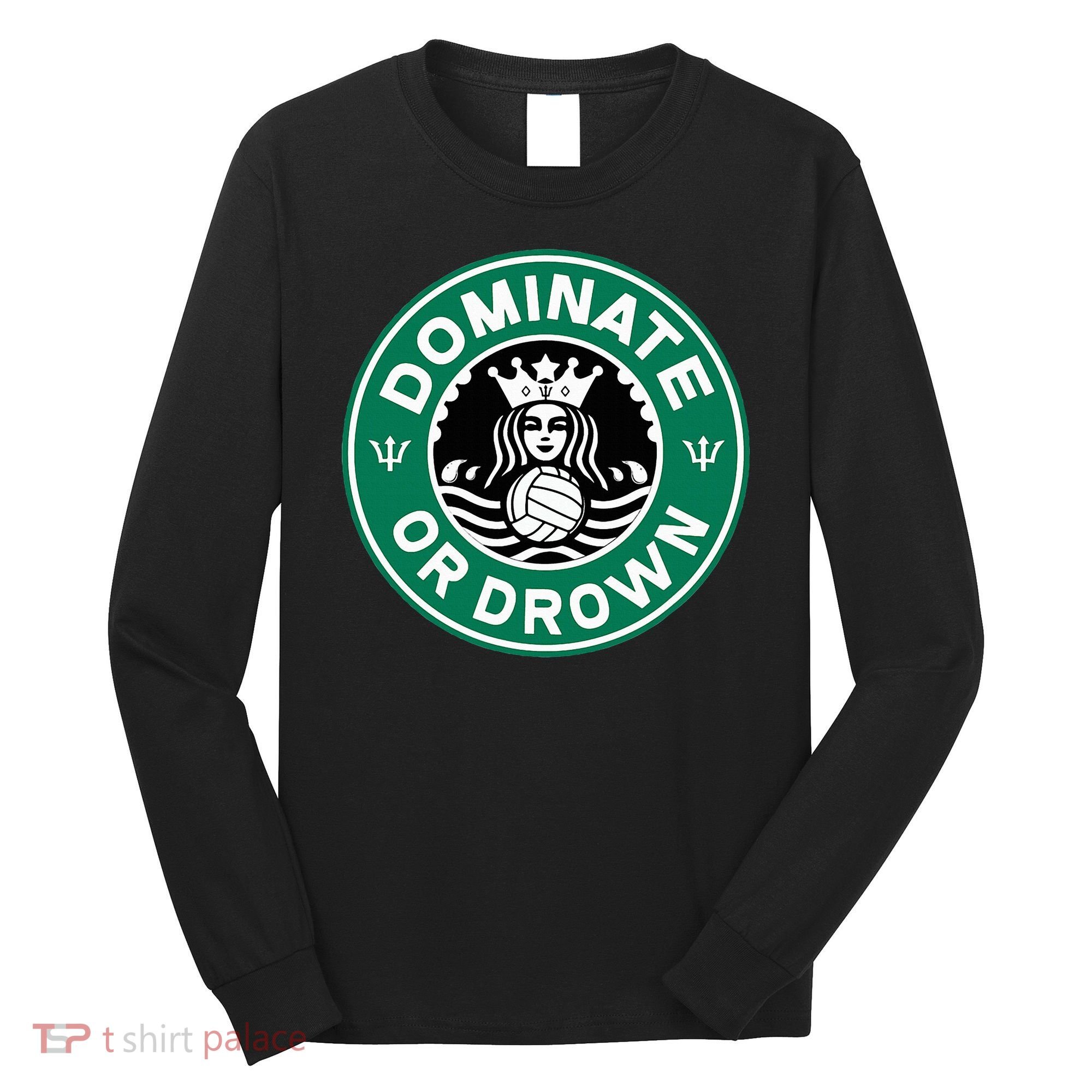 Water Polo Dominate Or Drown Cute Funny Parody Water Sport Long Sleeve Shirt