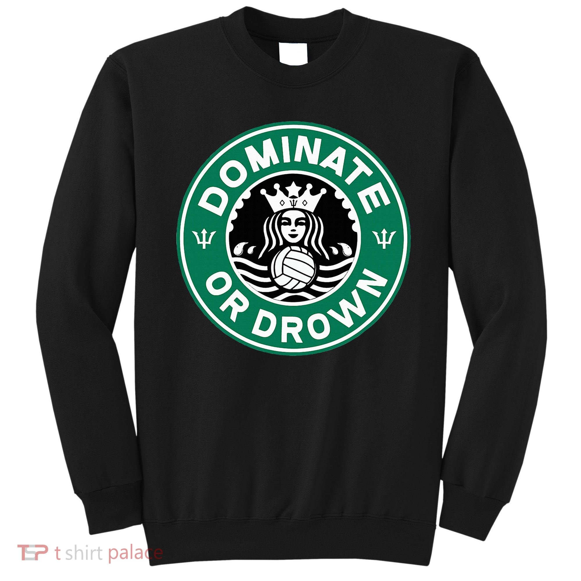 Water Polo Dominate Or Drown Cute Funny Parody Water Sport Sweatshirt