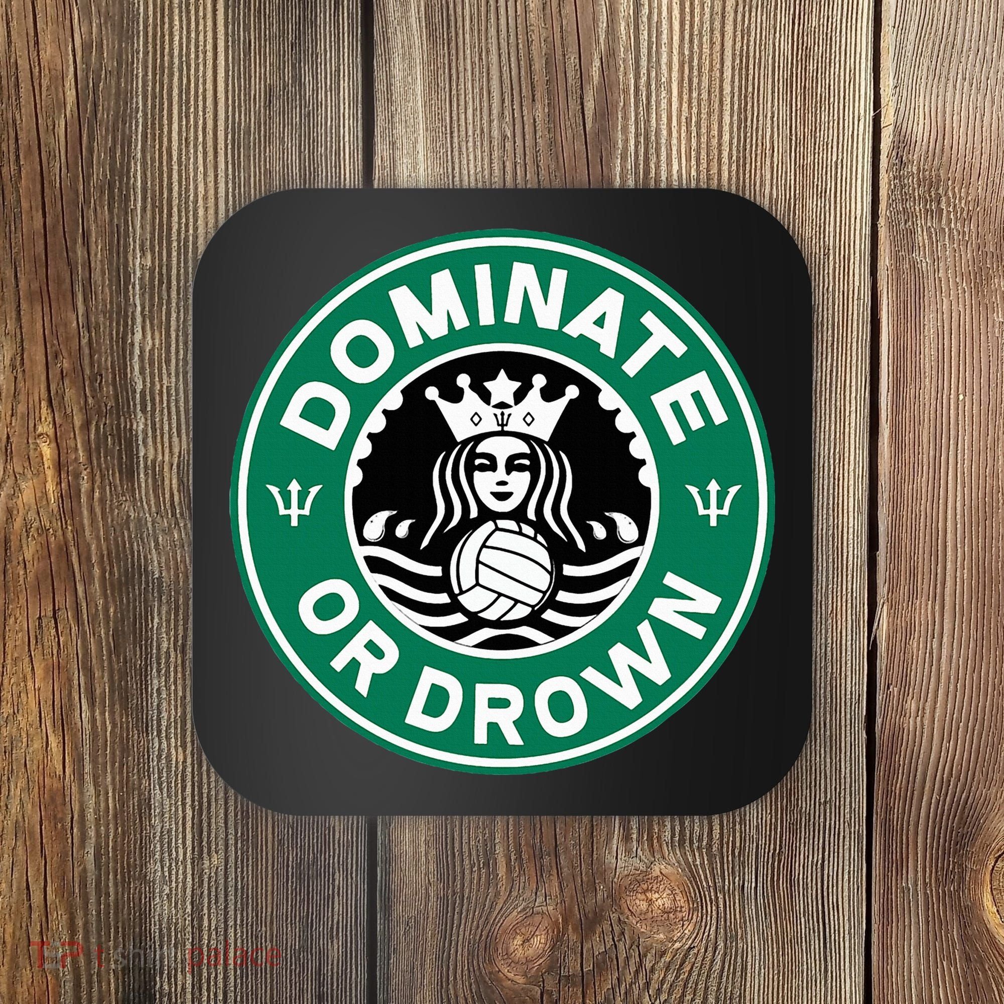 Water Polo Dominate Or Drown Cute Funny Parody Water Sport Coaster