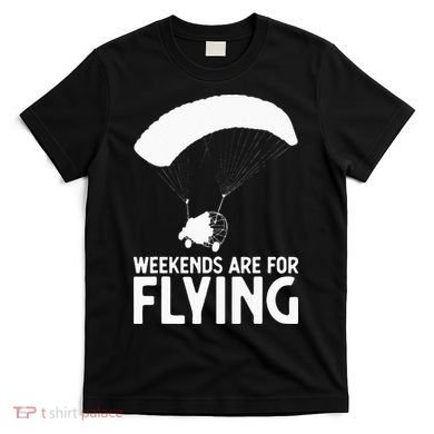 Weekends PPC Flying Powered Parachute T-Shirt