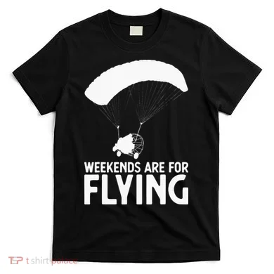Weekends PPC Flying Powered Parachute T-Shirt