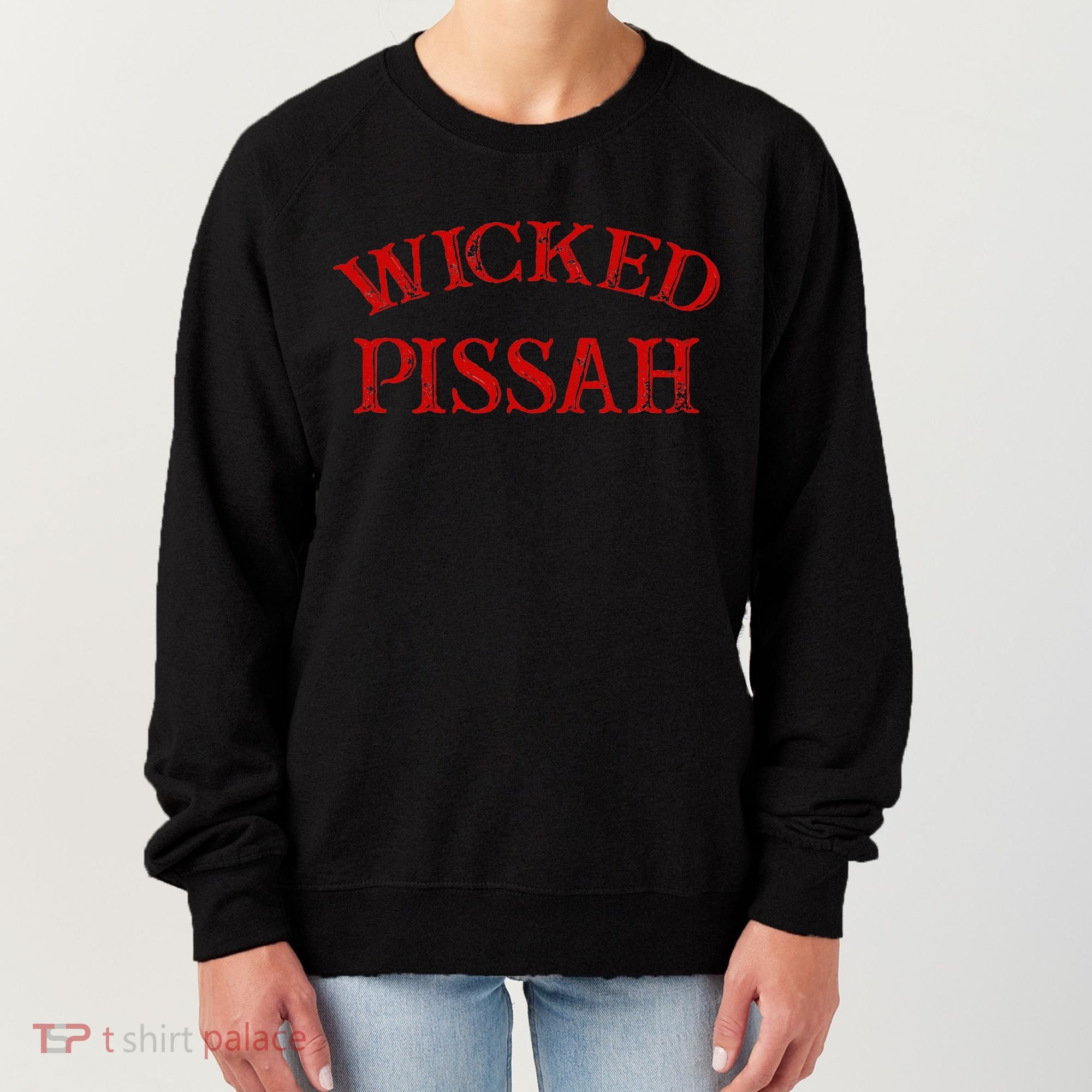 Wicked Pissah Funny Pisser Boston New England Southie Women's Sweatshirt