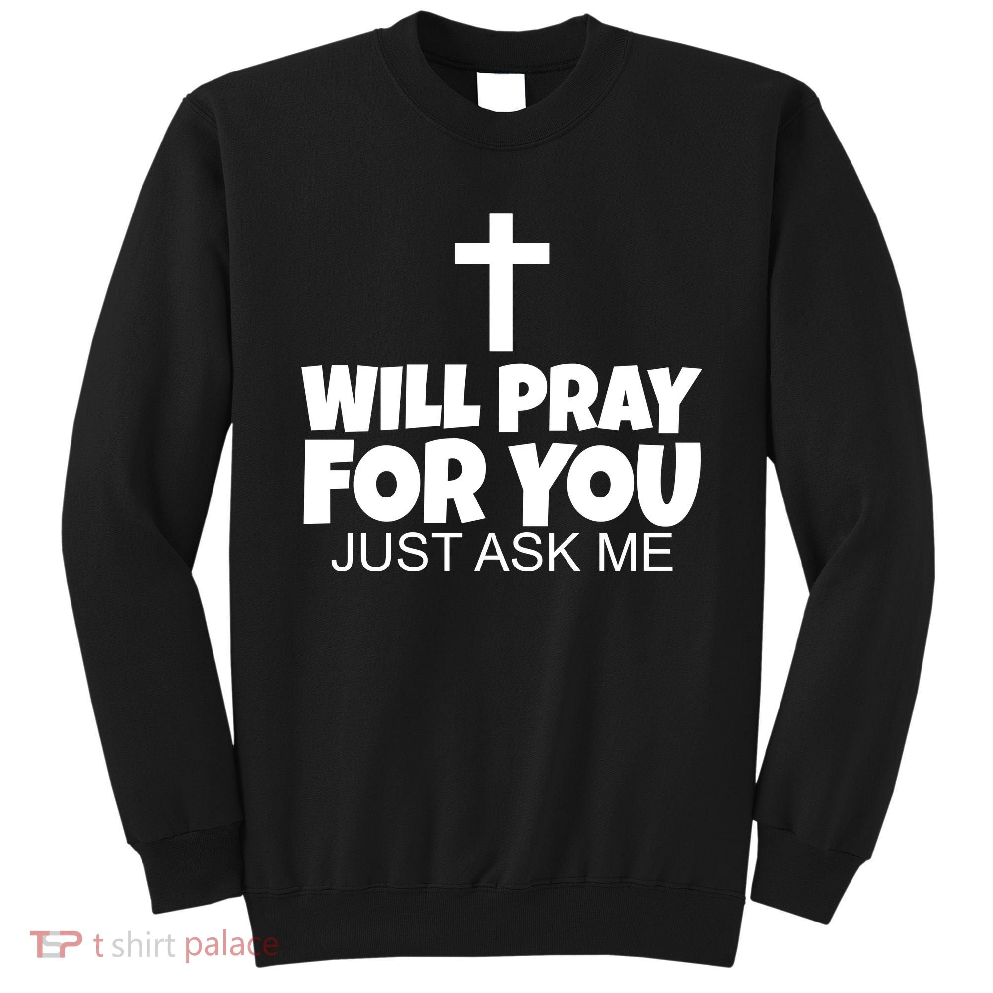 Will Pray For You Just Ask Me Christian Healing Sweatshirt