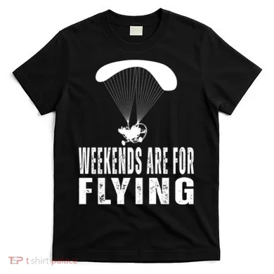 Weekends Ppc Flying Powered Parachute T-Shirt