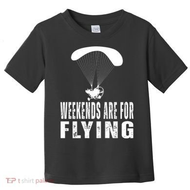 Weekends Ppc Flying Powered Parachute Toddler T-Shirt