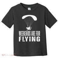 Weekends Ppc Flying Powered Parachute Toddler T-Shirt thumb 0