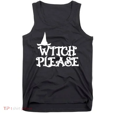 Witch Please Halloween Funny Tank Top